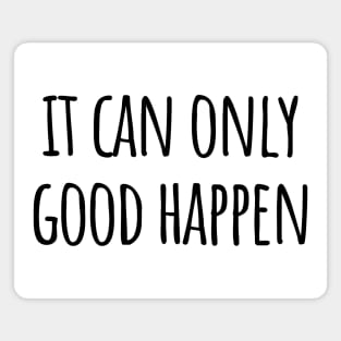 It Can Only Good Happen, stupid things trump says Magnet
